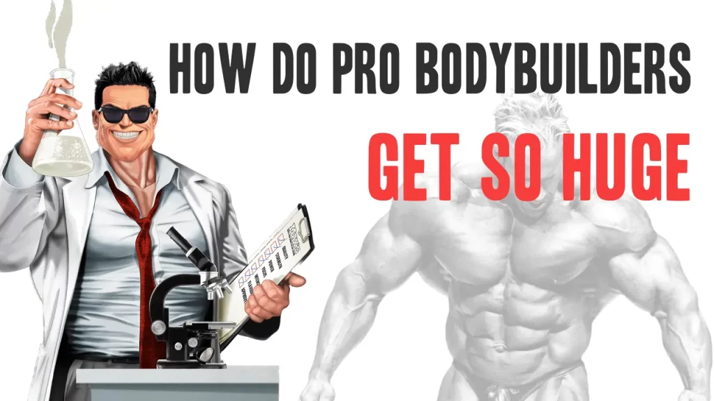 What techniques do pro bodybuilders use to get so huge?